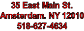 35 East Main St. Amsterdam. NY 12010 518-627-4634